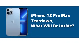 iPhone 13 Pro Max Teardown, What Will Be Inside?