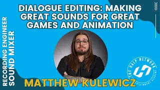 Dialogue Editing: Making Great Sounds for Great Games and Animation with Matthew Kulewicz