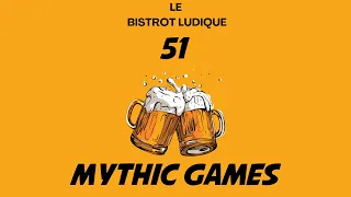 Le Bistrot Ludique #51 : Mythic Games, ou ça en est ??