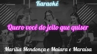 Marília Mendonça e Maiara e Maraísa - Quero você do jeito que quiser Karaokê