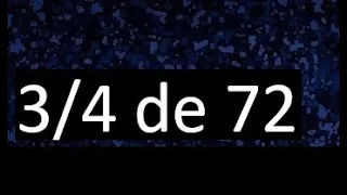 3/4 de 72 , fraccion de un numero , parte de un numero