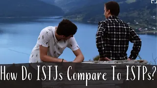 How Do ISTJs Compare To ISTPs?