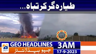 Geo News Headlines 3 AM | The plane crashed... | 17 September 2023