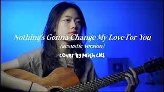 Nothing's Gonna Change My Love For You (acoustic ver.) - #coverbyfaithcns