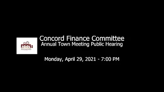 Concord Finance Committee Public Hearing and Finance Committee Meeting, April 29, 2021. Concord, MA