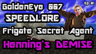 GoldenEye 007 SpeedLore - Frigate Secret Agent (Episode 01 - Henning's Demise)