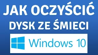 Oczyszczanie dysku i systemu ze śmieci | Windows 10