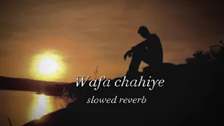 WAFA chahiye slowed reverb song