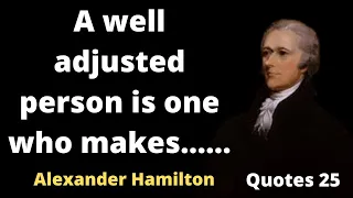 A well adjusted person is one who makes...... | Quotes of Alexander Hamilton | Quotes 25