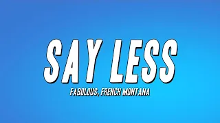 Fabolous, French Montana - Say Less (Lyrics)