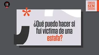 ¿Qué puedo hacer si fui víctima de estafa? | Consulta Sin Honorarios | El Espectador