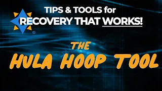 SMART Recovery - The HULA HOOP TOOL - Tips & Tools for Recovery that Works!