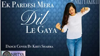 Ek Pardesi Mera dil le gaya| Nritya Kirti Choreography