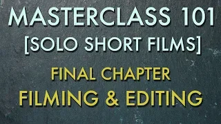 Chapter 04: Filming and Editing - [SOLO SHORT FILM MASTERCLASS]