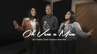 @LuizClaudioMusic, @PaulaChaconOficial e ROSE RIOS - OH VEM A MIM