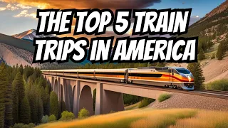 The Top 5 Train Trips in America