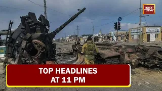 Top Headlines At 11 PM | Mariupol, Mykolaiv Face Massive Attacks | April 02, 2022
