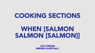 Cooking Sections - When [Salmon Salmon [Salmon]]