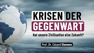 Hat unsere Zivilisation eine Zukunft? – Eduard Siemens