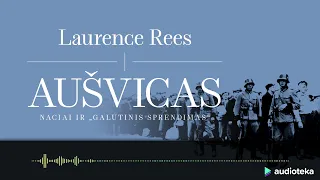 AUŠVICAS. NACIAI IR "GALUTINIS SPRENDIMAS". Laurence Rees audioknyga | Audioteka.lt