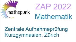 Zentrale Aufnahmeprüfung (ZAP) Kurzgymnasien Zürich 2022, Mathematik