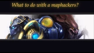 What to do when we're encoutering a maphacker on SC2 ladder?