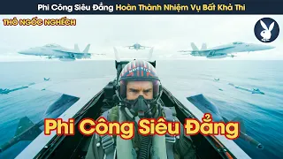 [Review Phim] Phi Công Siêu Đẳng Maverick Hoàn Thành Nhiệm Vụ Bất Khả Thi