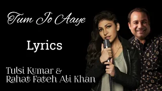 Tum Jo Aaye | Lyrics | Tulsi Kumar, Rahat Fateh Ali Khan | Once Upon A Time In Mumbai