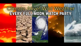 Climate Alive! Wild Weather - Every Full Moon Watch Party