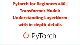 Pytorch for Beginners #40 | Transformer Model: Understanding LayerNorm with in-depth-details