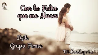 CON LA FALTA QUE ME HACES  REIK ft Grupo Firme VideoLyric [Letra y Música] 2020