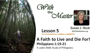 L5 A Faith to Live for and to Die For!, Philippians 1:19-21