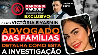 CASOS VICTÓRIA E YASMIN: ADVOGADO DAS FAMÍLIAS TRAZ INFORMAÇÕES INÉDITAS E EXCLUSIVAS.