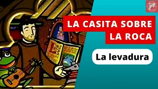 La casita sobre la roca. Capítulo 19: La levadura