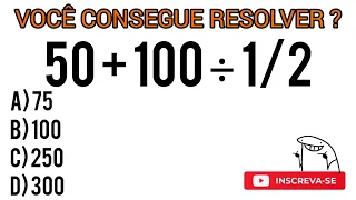 💥 VOCÊ CONSEGUE RESOLVER ❓ 50 + 100 ÷ 1/2 = ❓