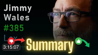 TL;DW Summary - Jimmy Wales - Wikipedia  Lex Fridman Podcast 385