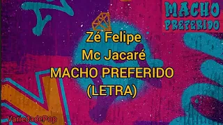 Zé Felipe, Mc Jacaré - Macho Preferido (Letra Oficial)