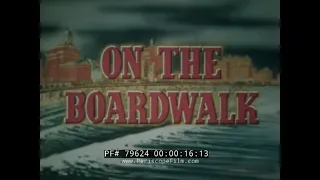 1940s ATLANTIC CITY NEW JERSEY  PROMOTIONAL FILM  " ON THE BOARDWALK "79624