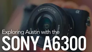 Exploring Austin with the Sony A6300 Mirrorless Camera!