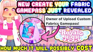 NEW Custom Fabric Gamepass Revealed How Much It Will Possibly Cost Royale High Update News