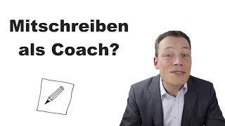 Coaching-Methoden + Coaching-Tools: Darf ich als Coach mitschreiben? // M. Wehrle