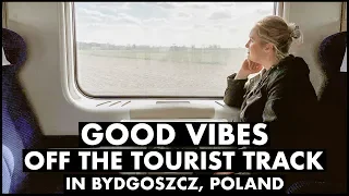 Good Vibes Off the Tourist Track in Bydgoszcz, Poland