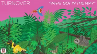 Turnover - "What Got in the Way" (Official Audio)