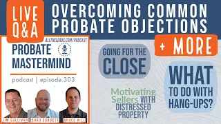 Overcoming Common Probate Objections and Going For the CLOSE| LIVE  REAL ESTATE Q&A | Podcast ep 303