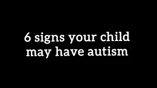 6 signs that your child may have autism