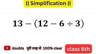 simplify ||  13 - ( 12 - 6 ÷ 3 ) ||