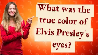 What was the true color of Elvis Presley's eyes?