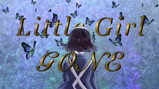 Little Girl Gone || AMV ||