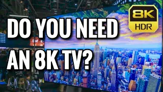 DO YOU NEED AN 8K TV? | 8K TVS EXPLAINED