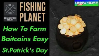 Fishing Planet - How To Farm Baitcoins St.Patrick's Day Event